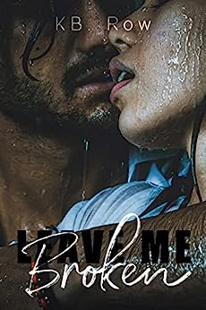 Leave Me Broken (Broken #2) by K.B. Row | Goodreads
