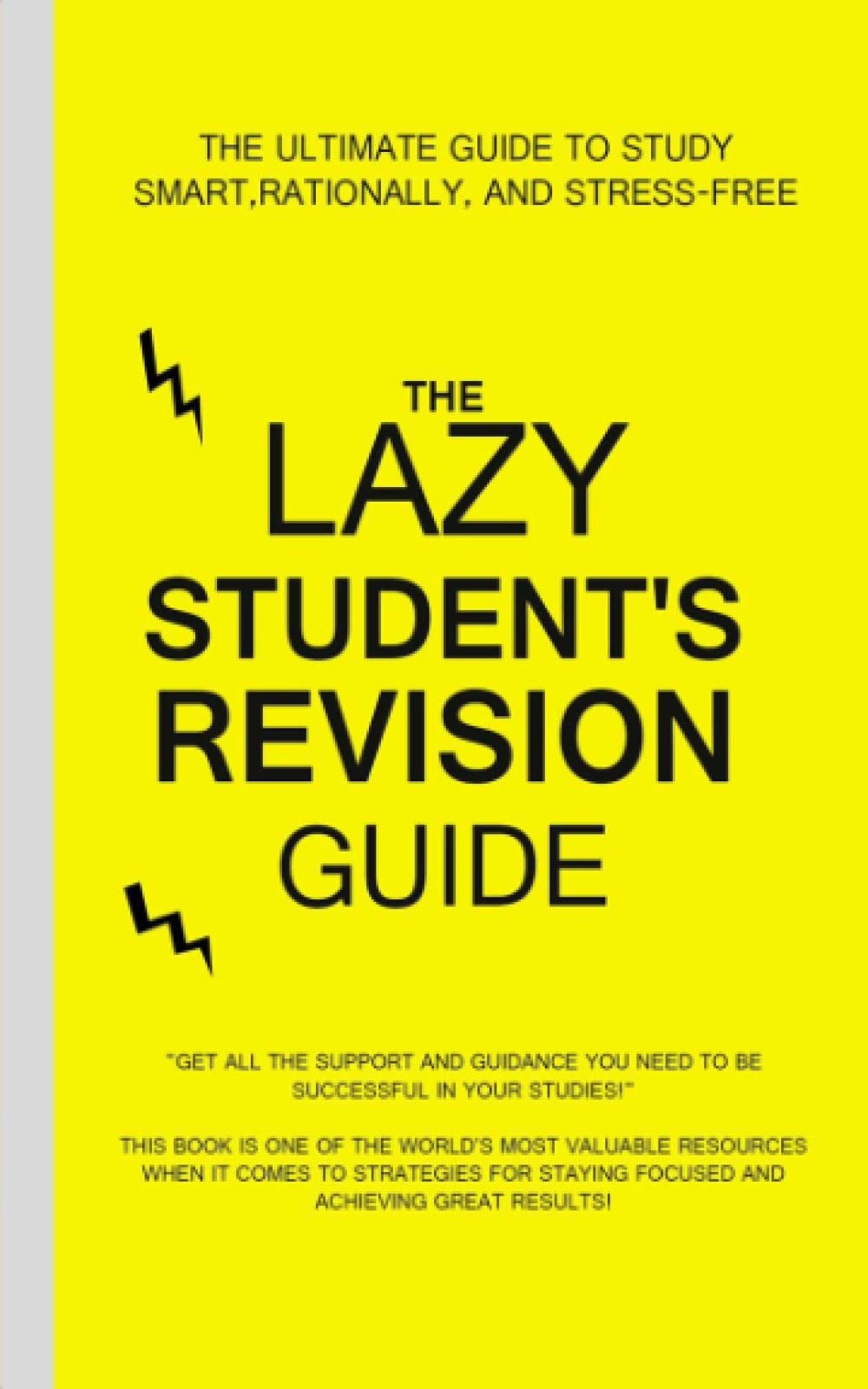 The Lazy Student's Revision Guide The Ultimate Guide to Study Smart
