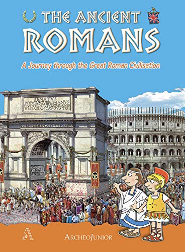 Gli Antichi Romani. Un Viaggio Nella Grande Civiltà Romana. Ediz ...