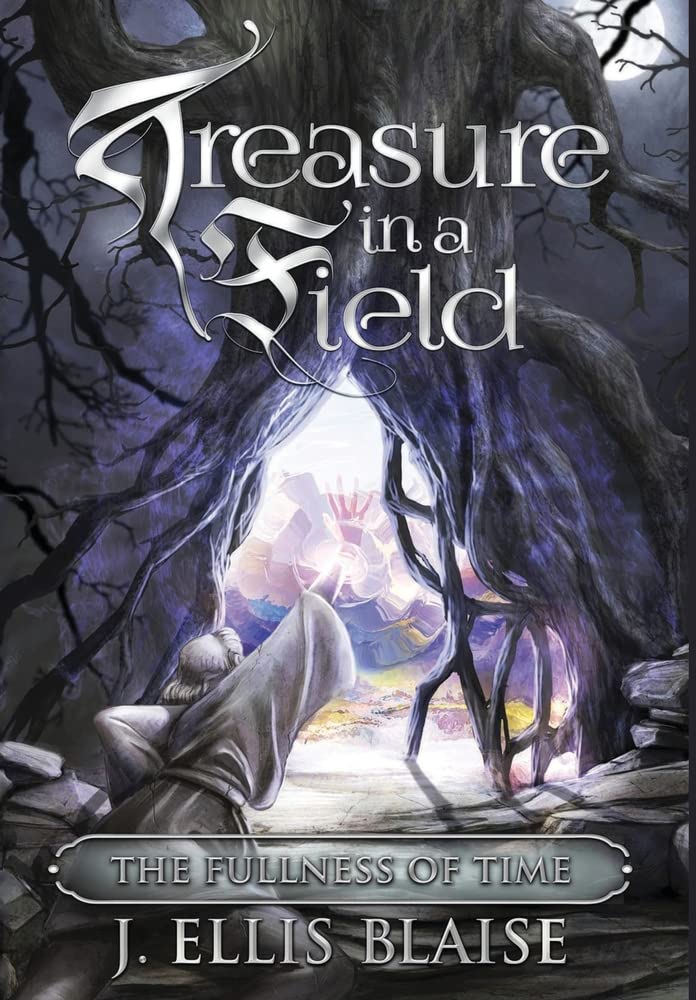 Treasure in a Field: The Fullness of Time by J Ellis Blaise | Goodreads