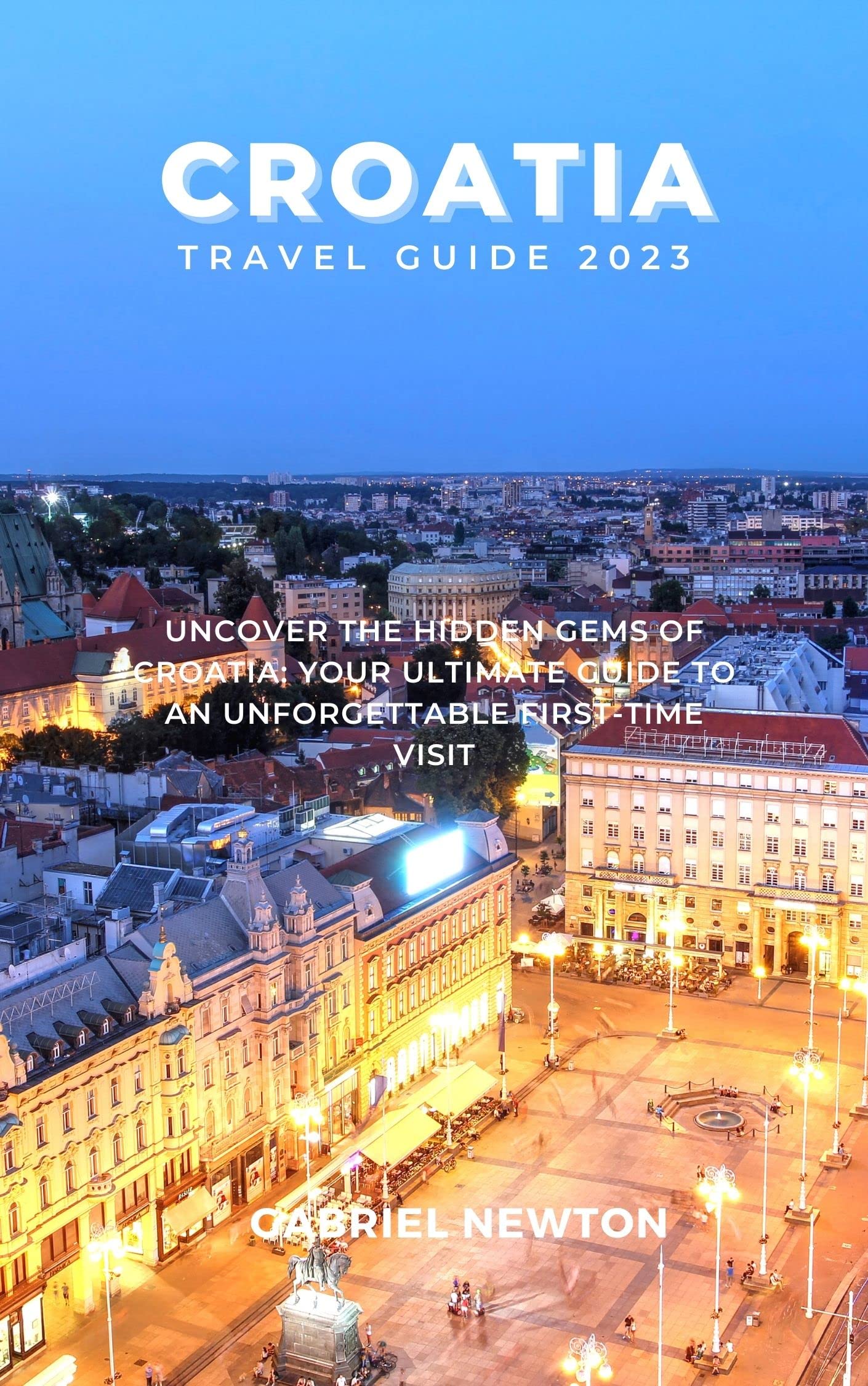 Croatia Travel Guide 2023 Uncover the Hidden Gems of Croatia Your