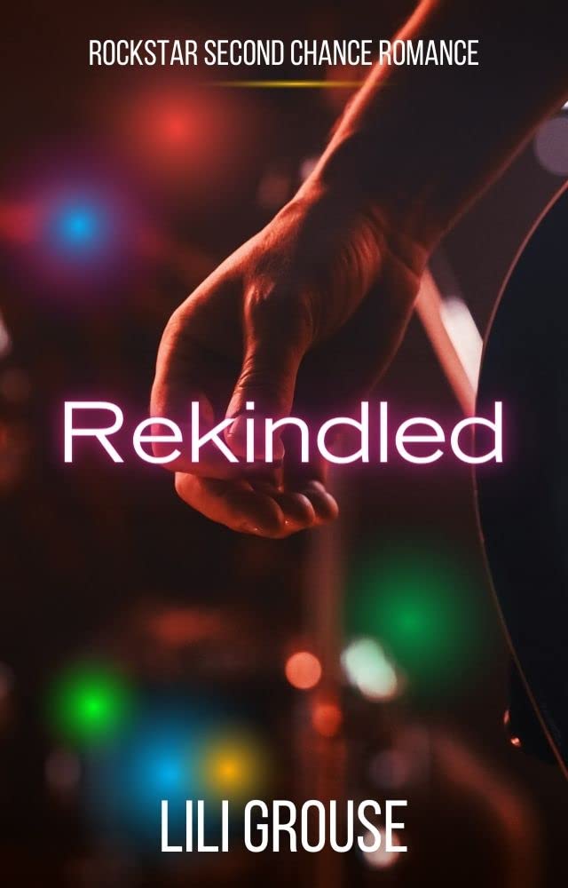 Rekindled: a rockstar second chance romance