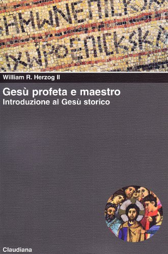 Gesù profeta e maestro. Introduzione al Gesù storico by William R