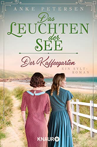 Der Kaffeegarten. Das Leuchten der See: Ein Sylt-Roman | Große Gefühle & historischer Inselcharme:Willkommen in Sylts schönstem ... Kaffeegarten-Trilogie 3)