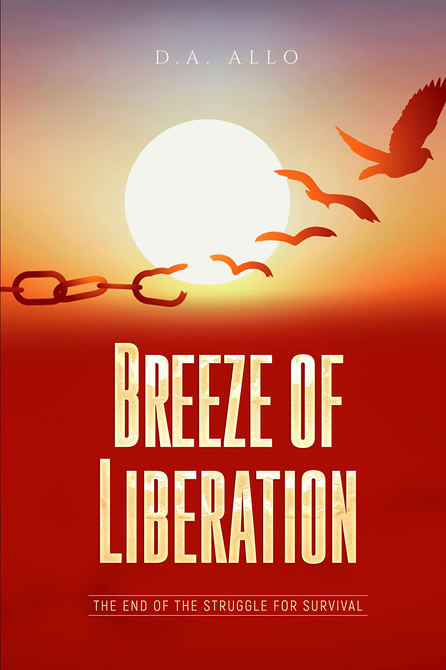 Breeze Of Liberation The End Of The Struggle For Survival By D A Allo