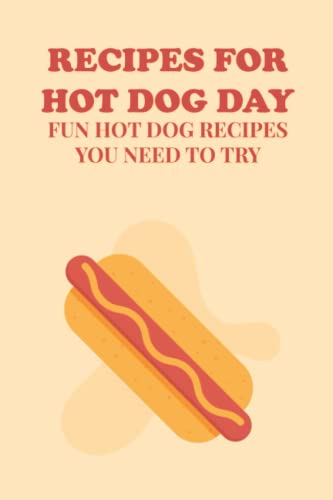 Recipes for Hot Dog Day: Fun Hot Dog Recipes You Need to Try by Mr ...
