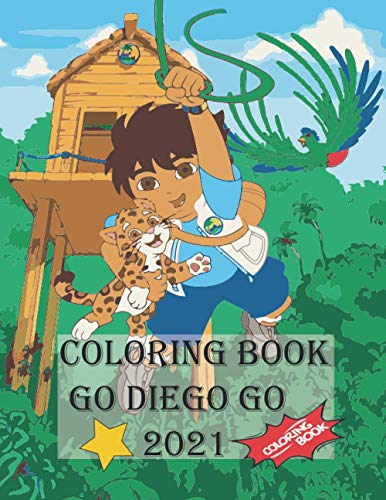 GO DIEGO GO COLORING BOOK 2021: Go Diego Go 50 Page Coloring and ...