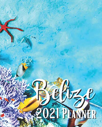 Belize 2021 Planner: Weekly & Monthly Agenda | January 2021 - December