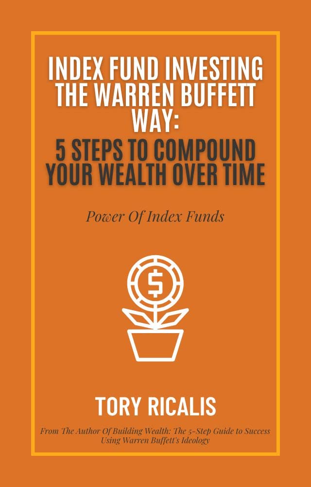 Index Fund Investing the Warren Buffett Way 5 Steps to Compound Your Wealth Over Time by Tory