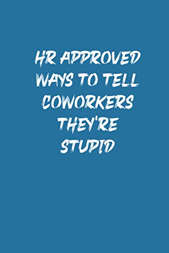 Hr Approved Ways To Tell Coworkers They Re Stupid Blank Lined Notebook
