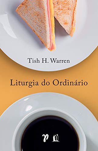 Liturgia do ordinário: Práticas sagradas na vida cotidiana