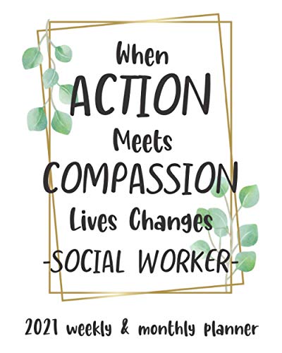 When Action Meets Compassion Lives Changes -Social Worker- 2021 Weekly ...