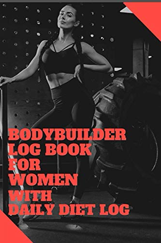 Bodybuilder Log Book For Women: Bodybuilder Log Book For Women with ...