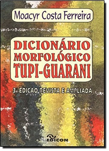 Dicionário Morfológico. Tupi Guarani by Moacyr Costa Ferreira | Goodreads