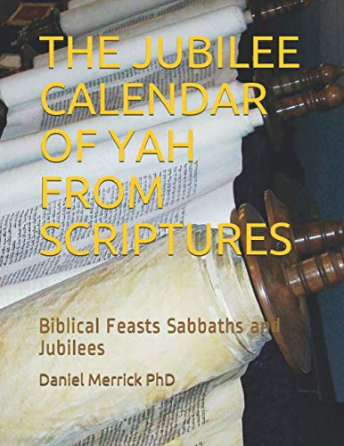 THE JUBILEE CALENDAR OF YAH FROM SCRIPTURES: Biblical Feasts Sabbaths 