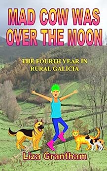 Mad Cow Was Over the Moon: The Fourth Year in Rural Galicia