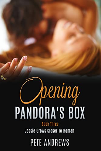 Opening Pandora's Box: Book Three: Jessie Grows Closer To Roman
