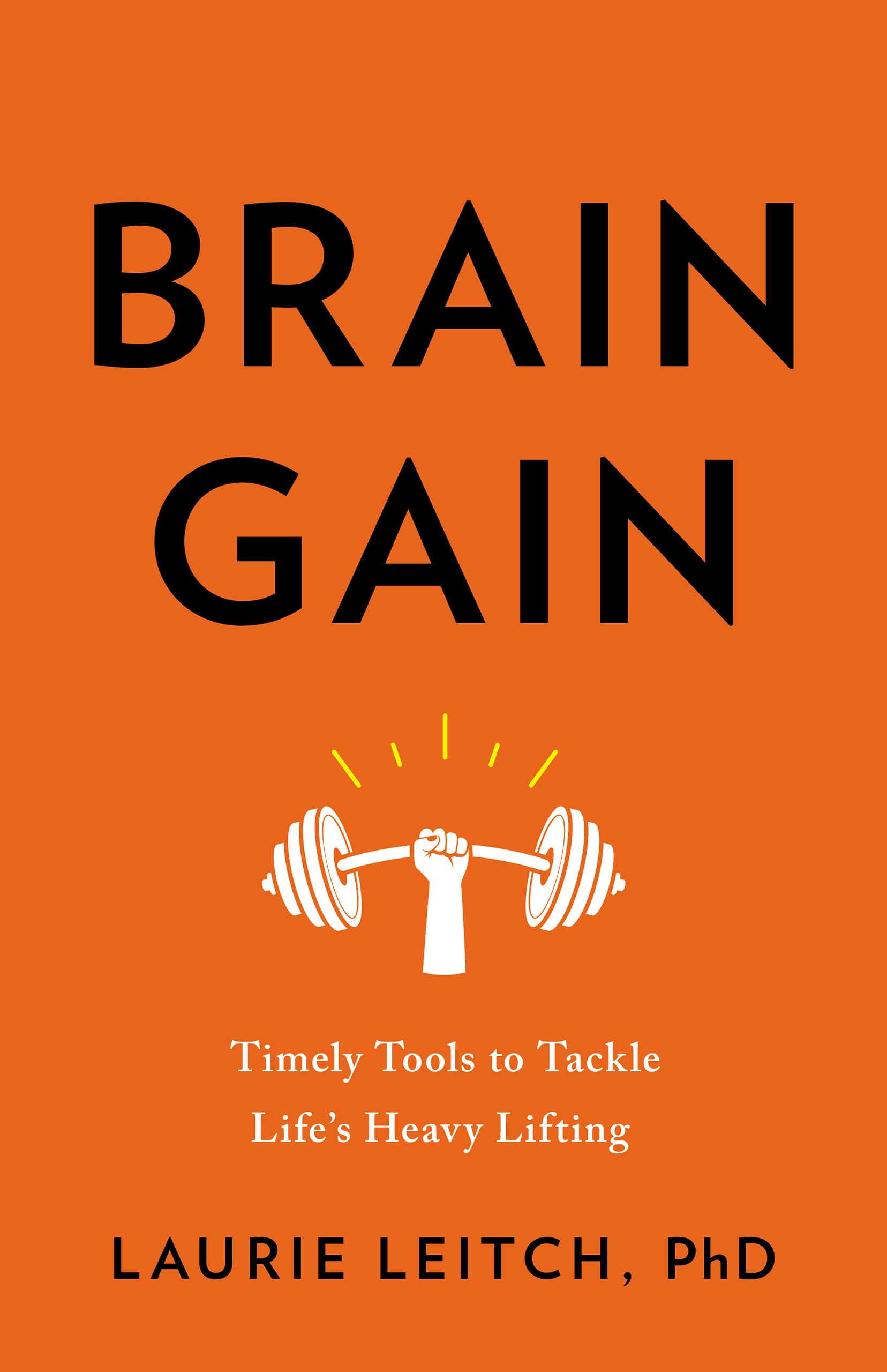 Brain gain timely tools to tackle life s heavy lifting by laurie