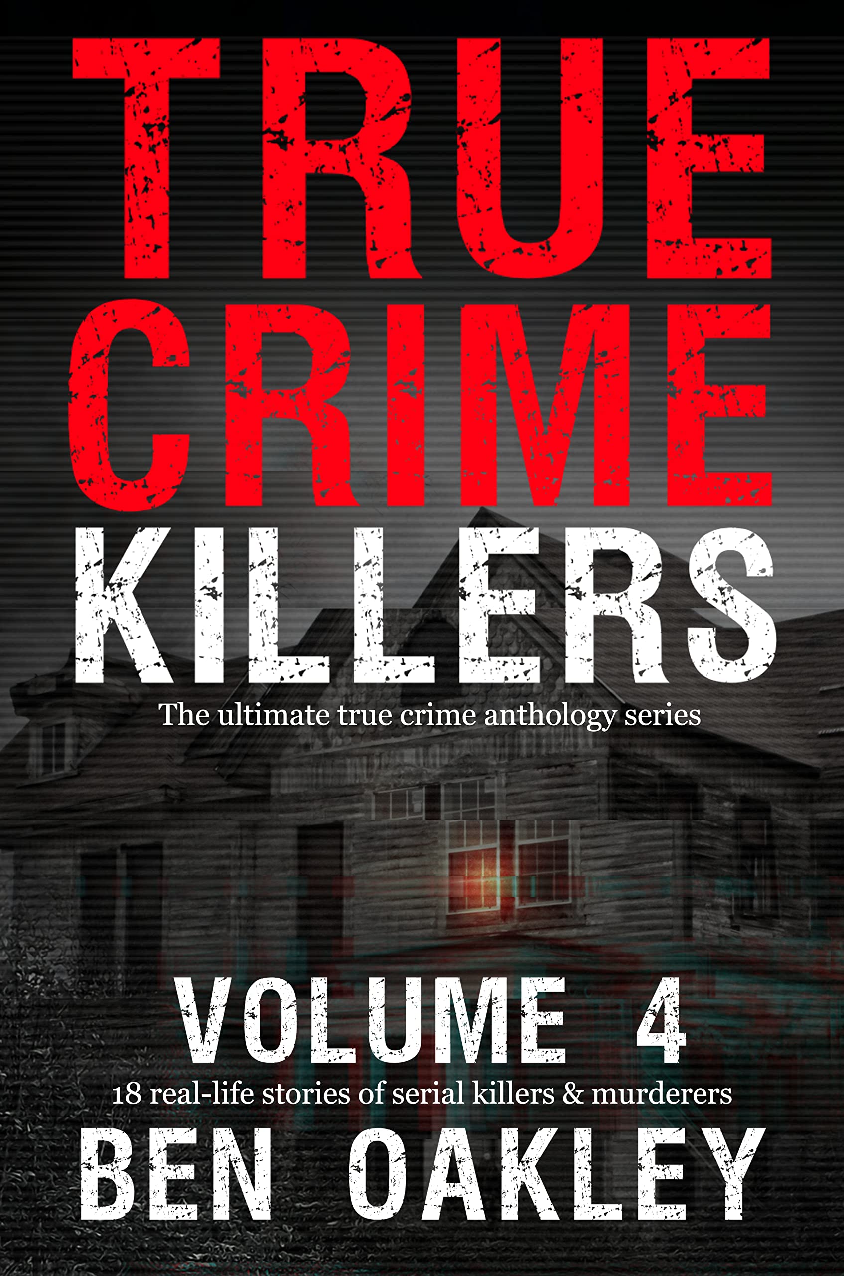 True Crime Killers Volume 4: 18 real-life stories of serial killers and murderers with solved and unsolved killings from the USA, UK, Europe, and beyond.