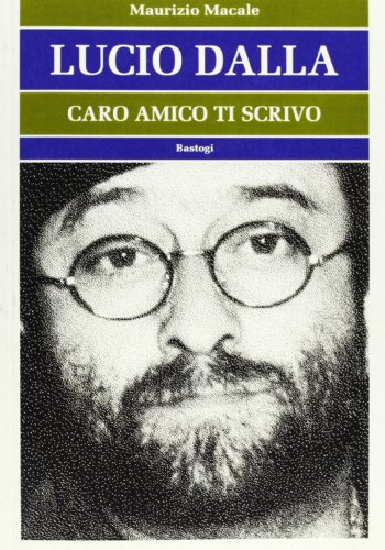 Lucio Dalla. Caro amico ti scrivo. Da «Il cielo» a «Ciao» by Maurizio