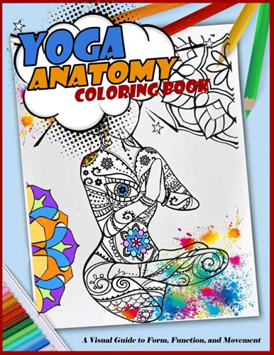 Yoga anatomy coloring book - Your visual guide to Form and understanding of yoga: 150 pages Of ...