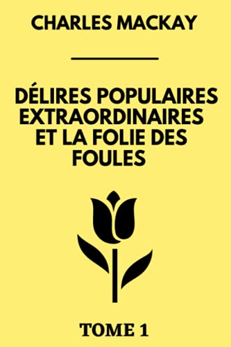Délires Populaires Extraordinaires et la Folie des Foules Tome 1 book cover