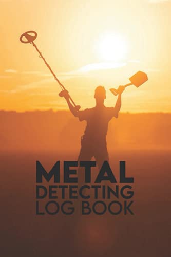 Metal Detecting Log Book: for Metal Detectors, Location, Settings