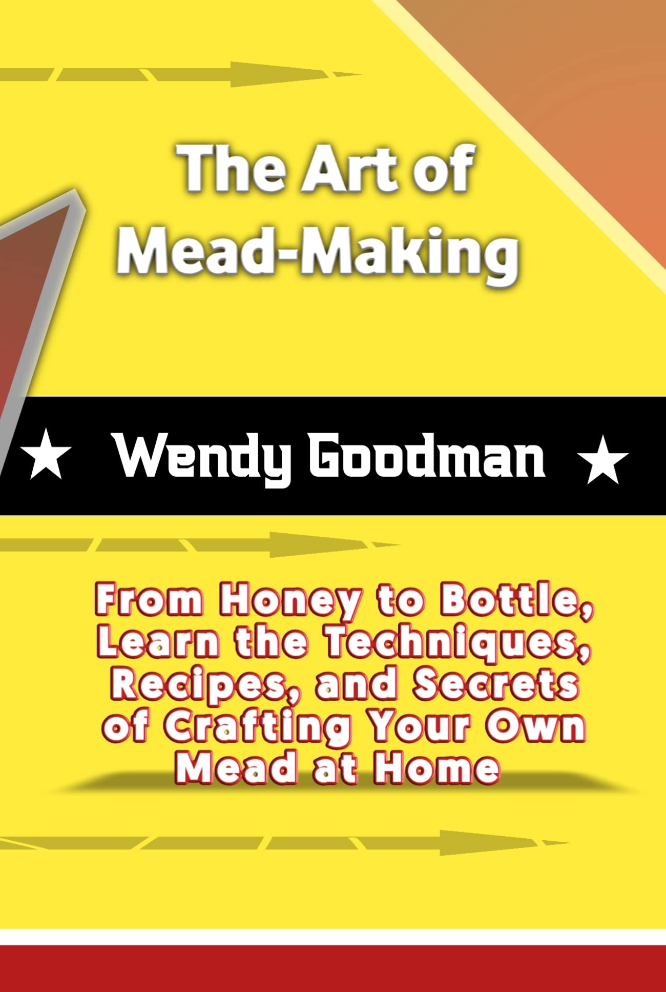 The Art of MeadMaking From Honey to Bottle, Learn the Techniques