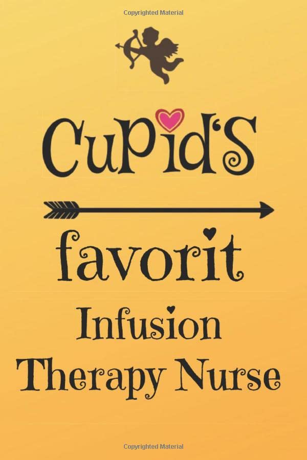 Cupid`s Favorit Infusion Therapy Nurse Lined 6 x 9 Journal with 100