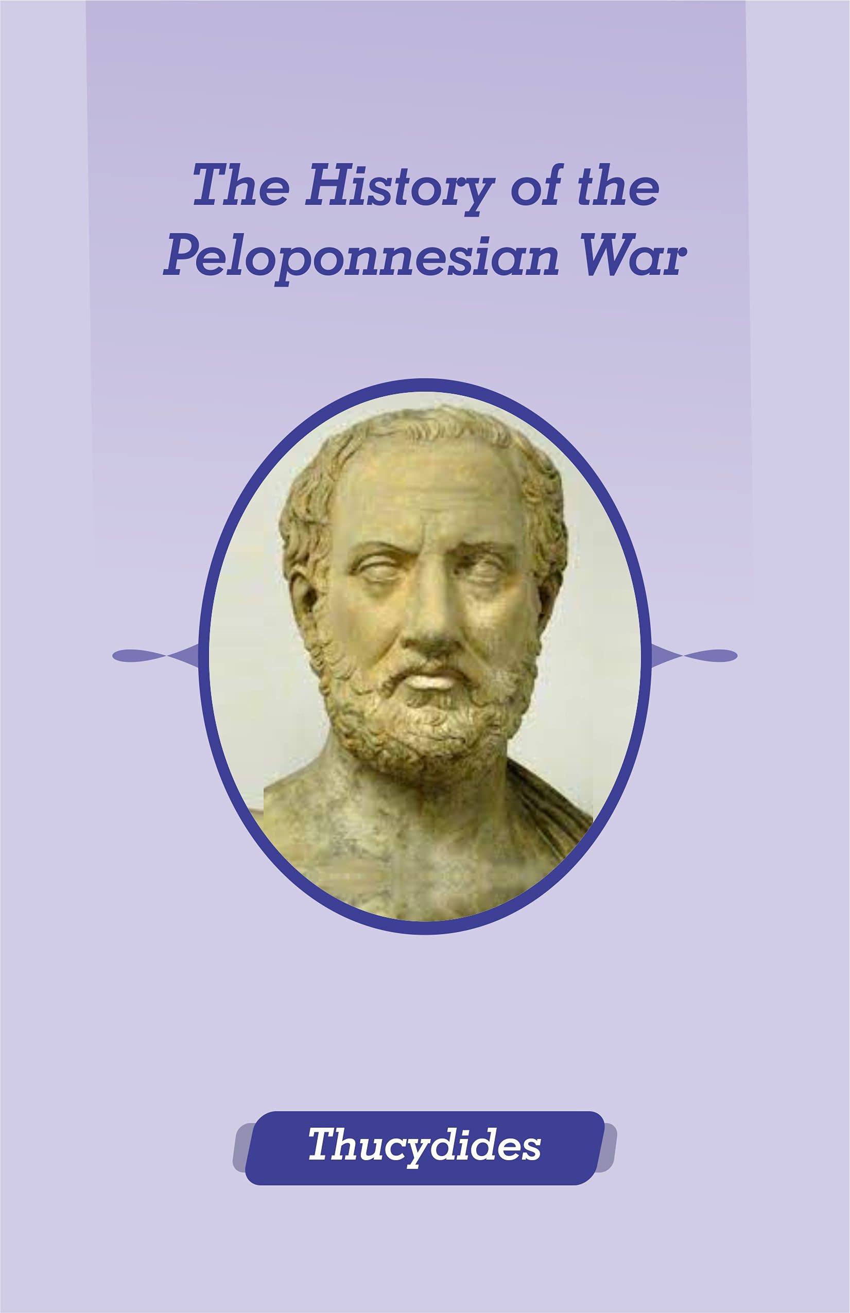 The History Of The Peloponnesian War: Illustrated Edition by Thucydides ...