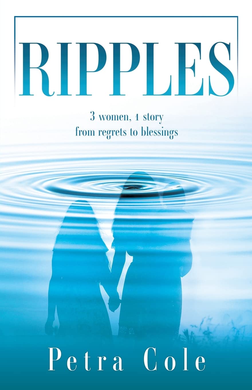 Ripples 3 women, 1 story from regrets to blessings by Petra Cole Goodreads