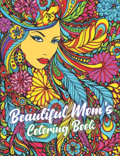 Beautiful Mom’s Coloring Book: Mother’s Day Adult Coloring Book for