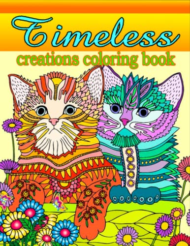 Timeless creations coloring book: An Adult Coloring Book Featuring