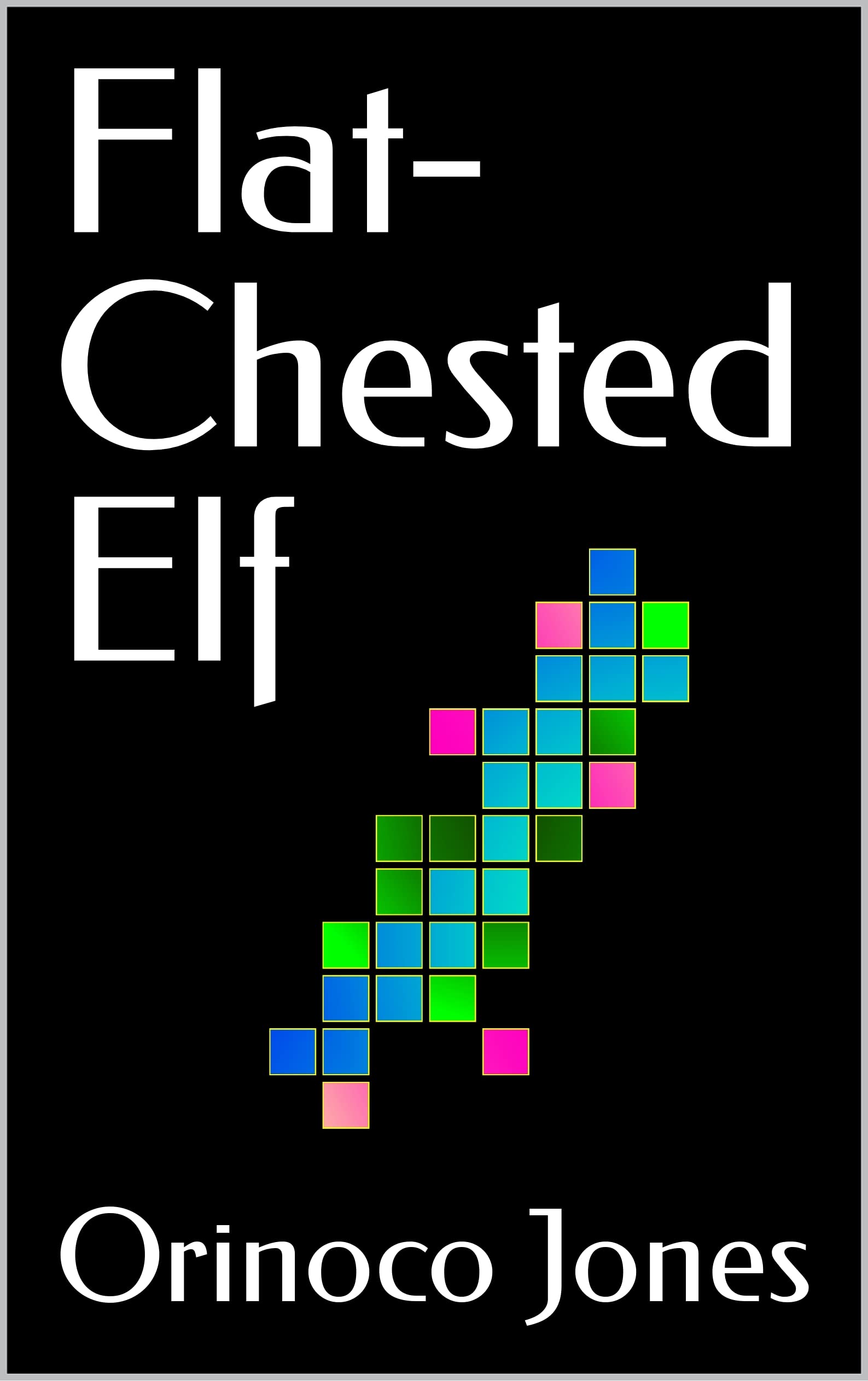 Flat-Chested Elf by Orinoco Jones | Goodreads
