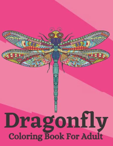 Dragonfly Coloring Book For Adult: An Adult Coloring Book With Relaxing ...