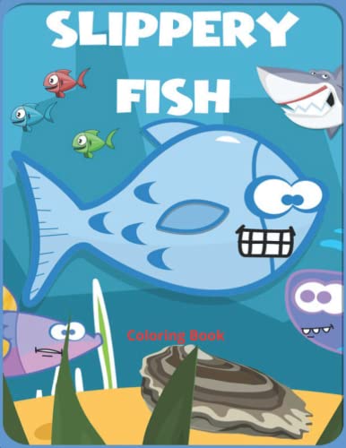 Slippery Fish Coloring Book: Amazing Coloring Book With Sea Animals Ocean Creatures Great And ...