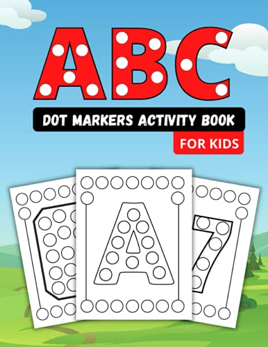 ABC Dot Markers Activity Book For Kids: Alphabet and Numbers Dot Marker