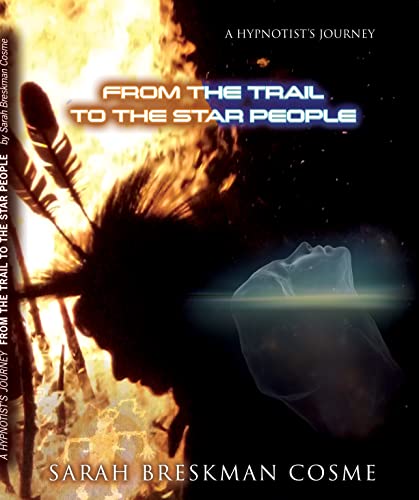 A Hypnotist's Journey from the Trail to the Star People