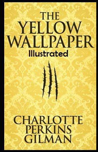 The Yellow Wallpaper Illustrated by Charlotte Perkins Gilman | Goodreads