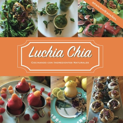 Luchia Chia SPANISH version Cocinando con Ingredientes Naturales by Lucia Tanudjaya Goodreads