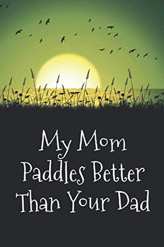 My Mom Paddles Better Than Your Dad: handy notebook for canoeing ...