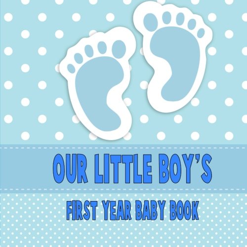 Our Little Boy's First Year Baby Book A blank journal to document your