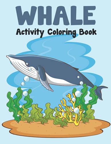 Whales Activity Coloring Book: Sea Creatures and Big Sea Animals Whale Coloring Book for Adults ...