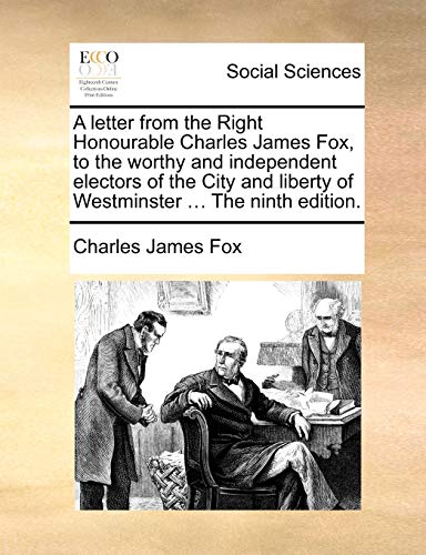 A Letter From The Right Honourable Charles James Fox To The Worthy And Independent Electors Of 