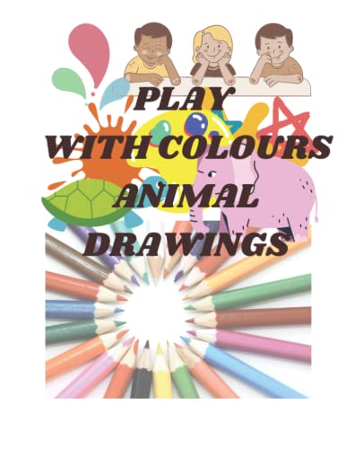 PLAY WITH COLOURS ANIMAL DRAWINGS by Suraj Kumar | Goodreads