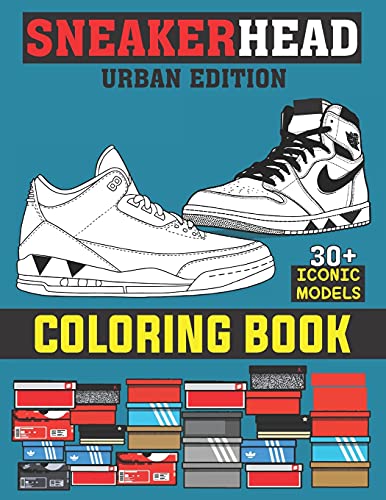 SNEAKERHEAD Coloring Book : Urban Edition (30+ ICONIC MODELS): A collection of 30 classic ...