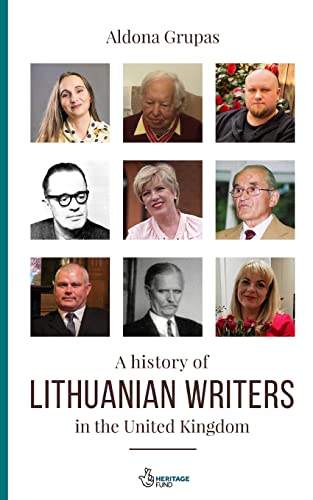 A History of Lithuanian Writers in the United Kingdom by Aldona Grupas