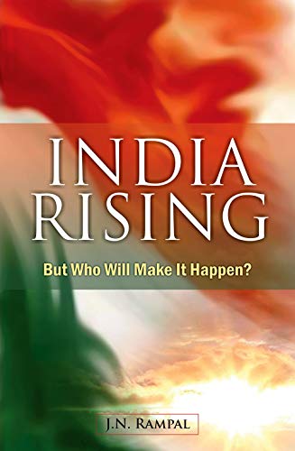 India Rising: But Who Will Make It Happen? by Rampal J. | Goodreads