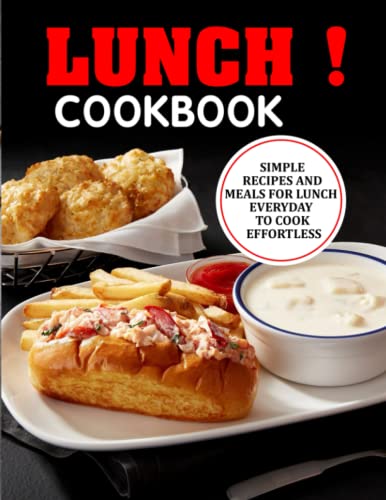Lunch Cookbook: Simple Recipes and Meals for Lunch Everyday to Cook ...