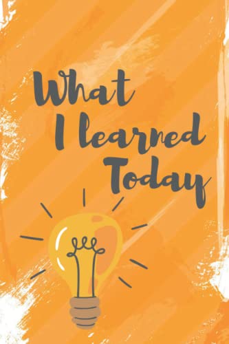 What I learned Today: Notebook 6*9 120 pages Perfect for People Who ...